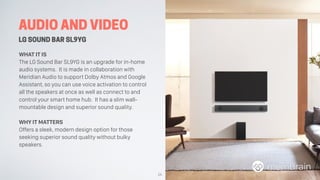AUDIO AND VIDEO
LG SOUND BAR SL9YG
WHAT IT IS
The LG Sound Bar SL9YG is an upgrade for in-home
audio systems. It is made i...