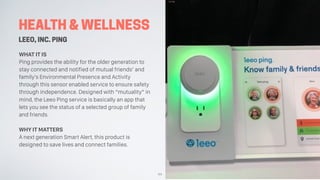 HEALTH & WELLNESS
LEEO, INC. PING
WHAT IT IS
Ping provides the ability for the older generation to
stay connected and noti...