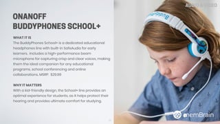 ONANOFF
BUDDYPHONES SCHOOL+
WHAT IT IS
The BuddyPhones School+ is a dedicated educational
headphones line with built-in Sa...