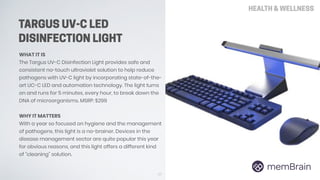 TARGUS UV-C LED
DISINFECTION LIGHT
89
HEALTH & WELLNESS
WHAT IT IS
The Targus UV-C Disinfection Light provides safe and
co...