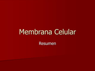 Membrana Celular
Resumen
 