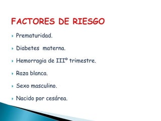 DEFINICIONConocido también como Síndrome de distress respiratorio idiopático (SDRI)Dificultad respiratoria  secundaria a la incapacidad del Neumocito tipo II para sintetizar surfactante.