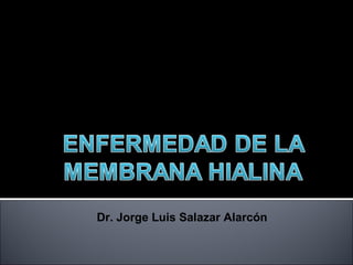 Dr. Jorge Luis Salazar Alarcón
 