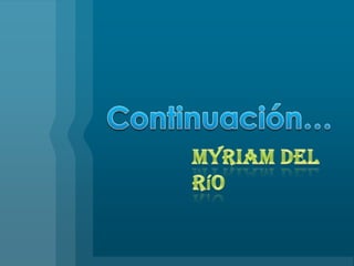Continuación…Myriam Del Río