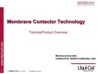 Membrane Contactor Technology  Membrana-Charlotte CHARLOTTE, NORTH CAROLINA, USA Training/Product Overview  