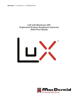 White paper l 31 January 2013 I LUX Membrane 200
LUX with Membrane 200:
Engineered Surface Roughness Improves
Solid Print Quality
 