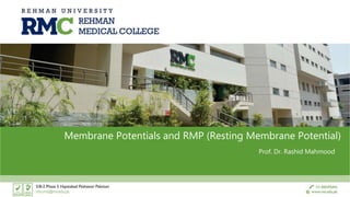 Membrane Potentials and RMP (Resting Membrane Potential)
Prof. Dr. Rashid Mahmood
 