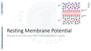 Resting Membrane Potential
Potential at rest when nerve fiber is not conducting an impulse
 
