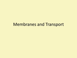 Membranes and Transport

 