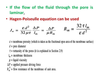 • If the flow of the fluid through the pore is
laminar,
• Hagen-Poiseulle equation can be used
 
