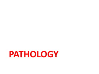 PATHOLOGY
 