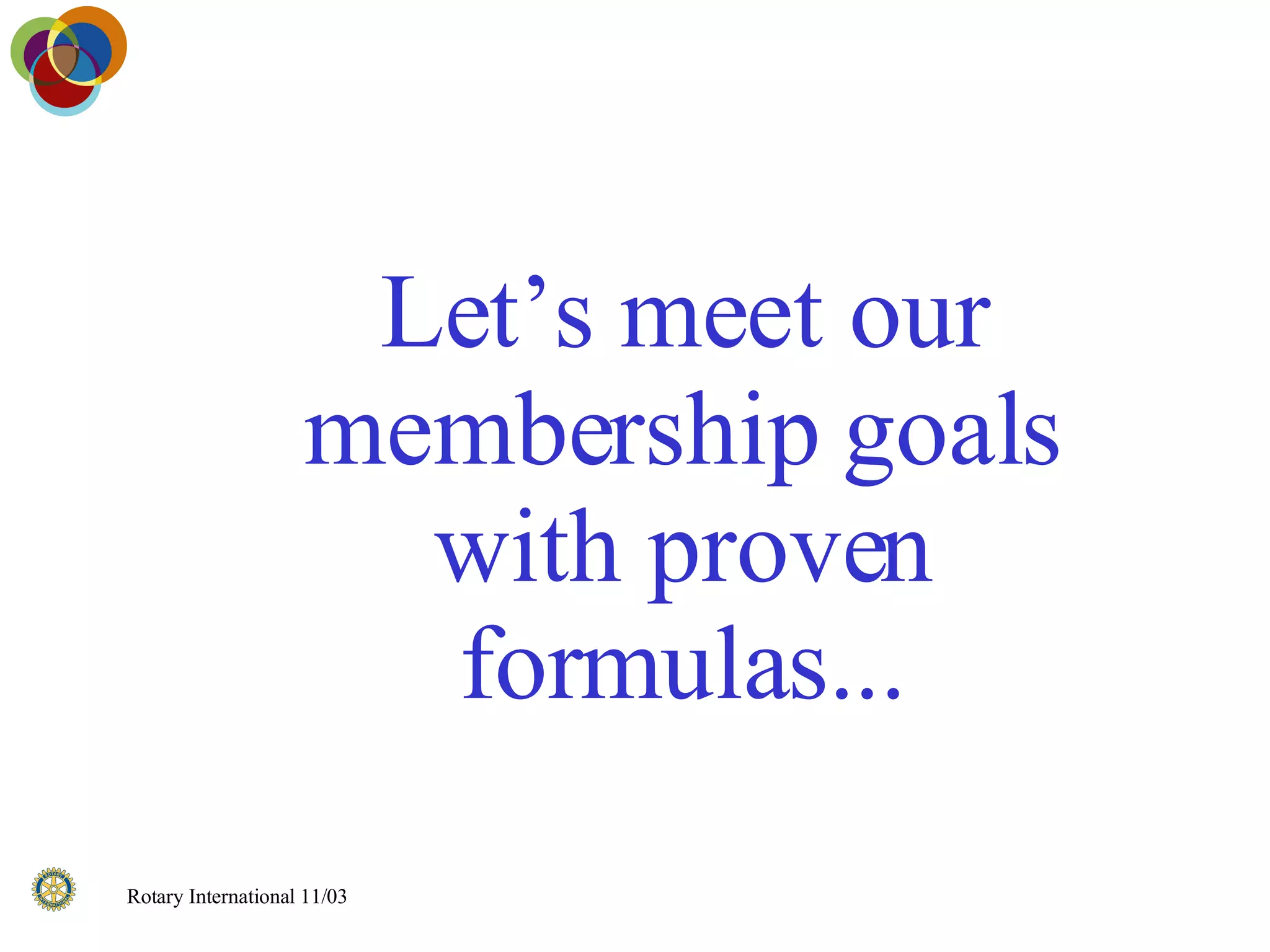 Let’s meet our membership goals with proven formulas... 