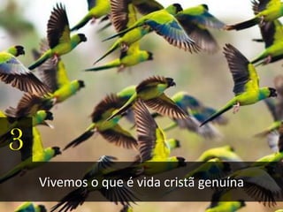 3
Vivemos o que é vida cristã genuína
 