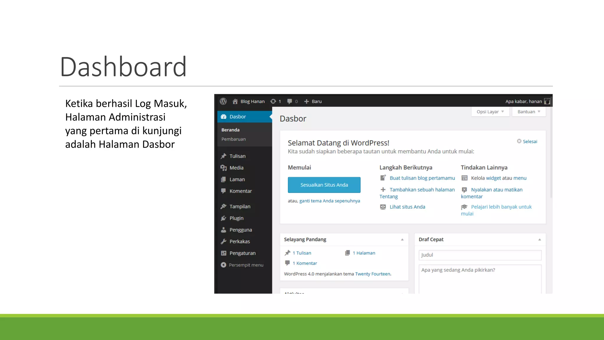 Dashboard 
KetikaberhasilLog Masuk, HalamanAdministrasiyang pertamadi kunjungiadalahHalamanDasbor  