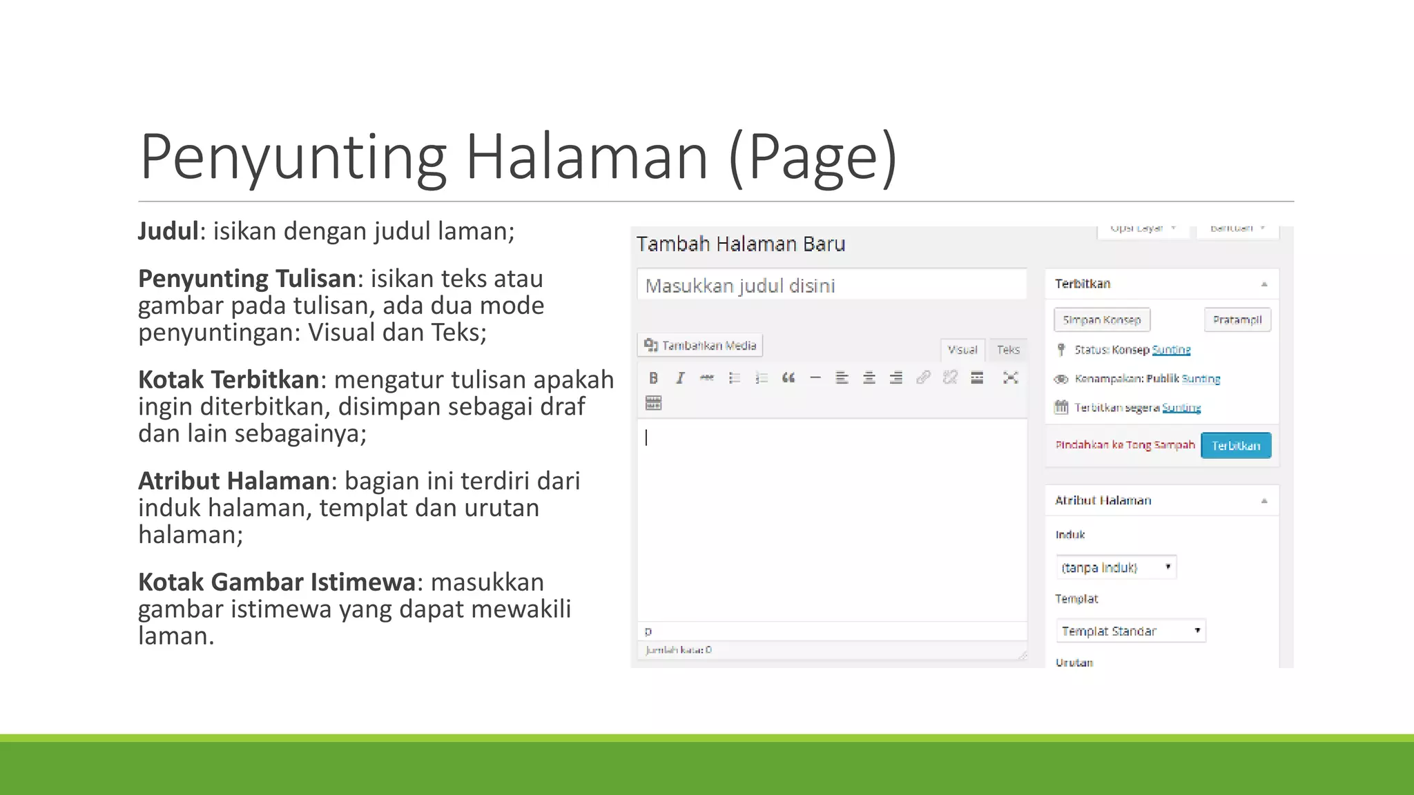 PenyuntingHalaman(Page) 
Judul: isikandenganjudullaman; 
PenyuntingTulisan: isikanteksataugambarpadatulisan, adaduamode penyuntingan: Visual danTeks; 
KotakTerbitkan: mengaturtulisanapakahinginditerbitkan, disimpansebagaidrafdanlain sebagainya; 
AtributHalaman: bagianiniterdiridariindukhalaman, templatdanurutanhalaman; 
KotakGambarIstimewa: masukkangambaristimewayang dapatmewakililaman.  