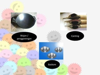 Free Powerpoint Templates
Page 22
Wajan /
penggorengan
Canting
Baskom
 