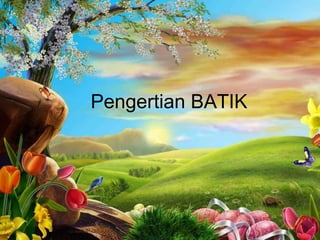 Free Powerpoint Templates Page 3
Pengertian BATIK
 