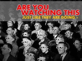 JUST LIKE THEY ARE DOING ?
ARE YOU
WATCHING THIS
 