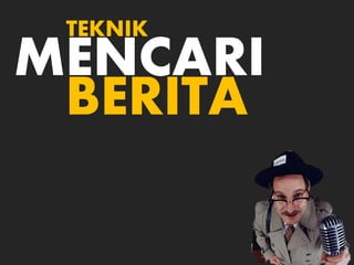 MENCARI
BERITA
TEKNIK
 