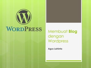 Membuat  Blog  dengan Wordpress Agus Lahinta 