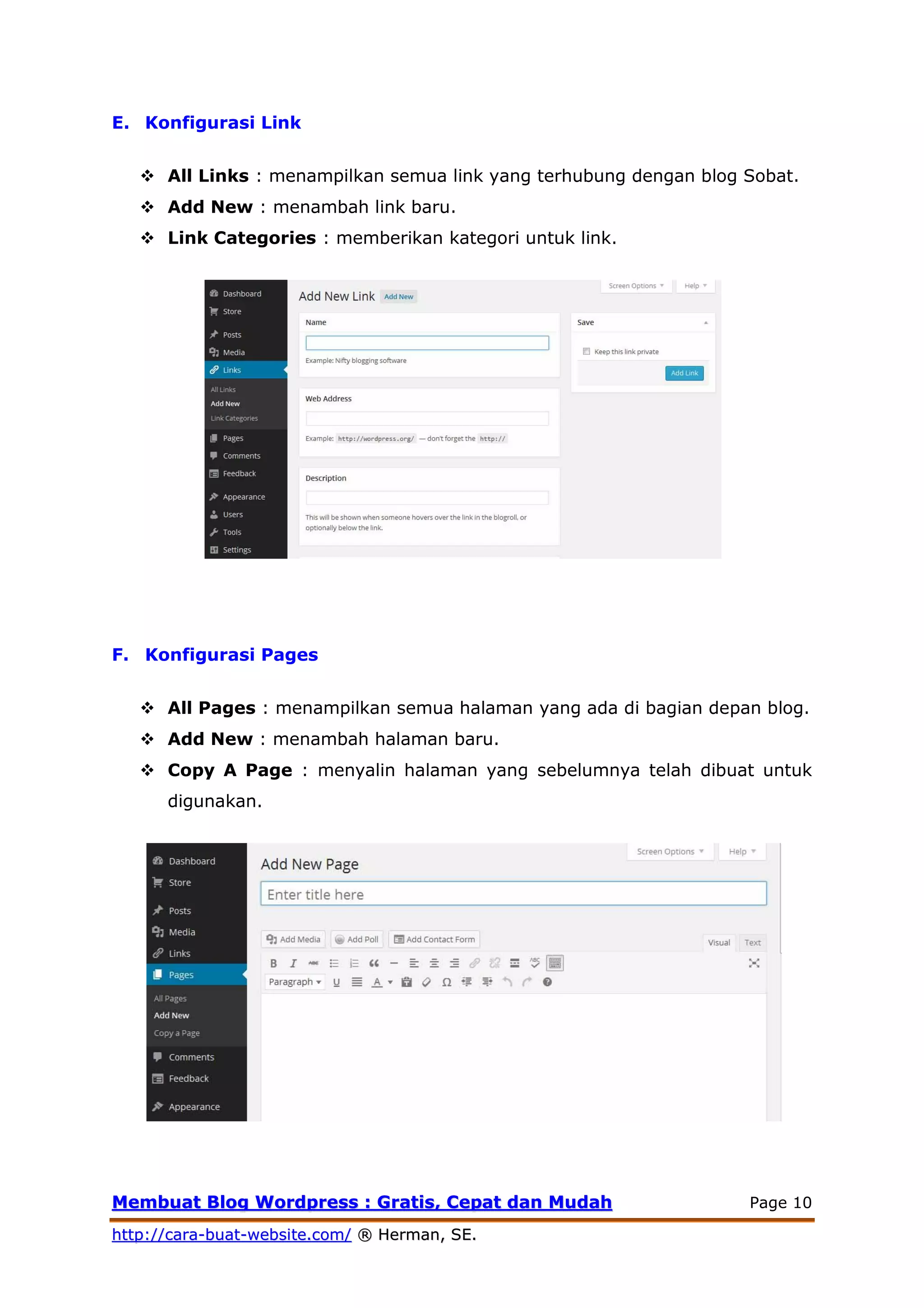 MMeemmbbuuaatt BBlloogg WWoorrddpprreessss :: GGrraattiiss,, CCeeppaatt ddaann MMuuddaahh Page 10
hhttttpp::////ccaarraa--bbuuaatt--wweebbssiittee..ccoomm// ®® HHeerrmmaann,, SSEE..
E. Konfigurasi Link
 All Links : menampilkan semua link yang terhubung dengan blog Sobat.
 Add New : menambah link baru.
 Link Categories : memberikan kategori untuk link.
F. Konfigurasi Pages
 All Pages : menampilkan semua halaman yang ada di bagian depan blog.
 Add New : menambah halaman baru.
 Copy A Page : menyalin halaman yang sebelumnya telah dibuat untuk
digunakan.
 
