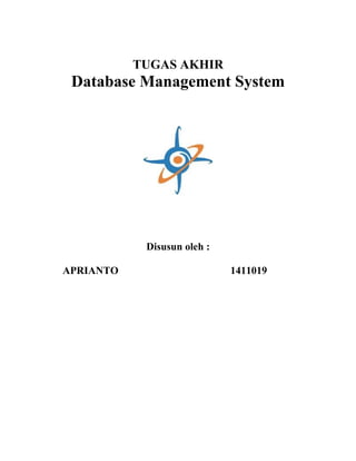 TUGAS AKHIR

Database Management System

Disusun oleh :
APRIANTO

1411019

 