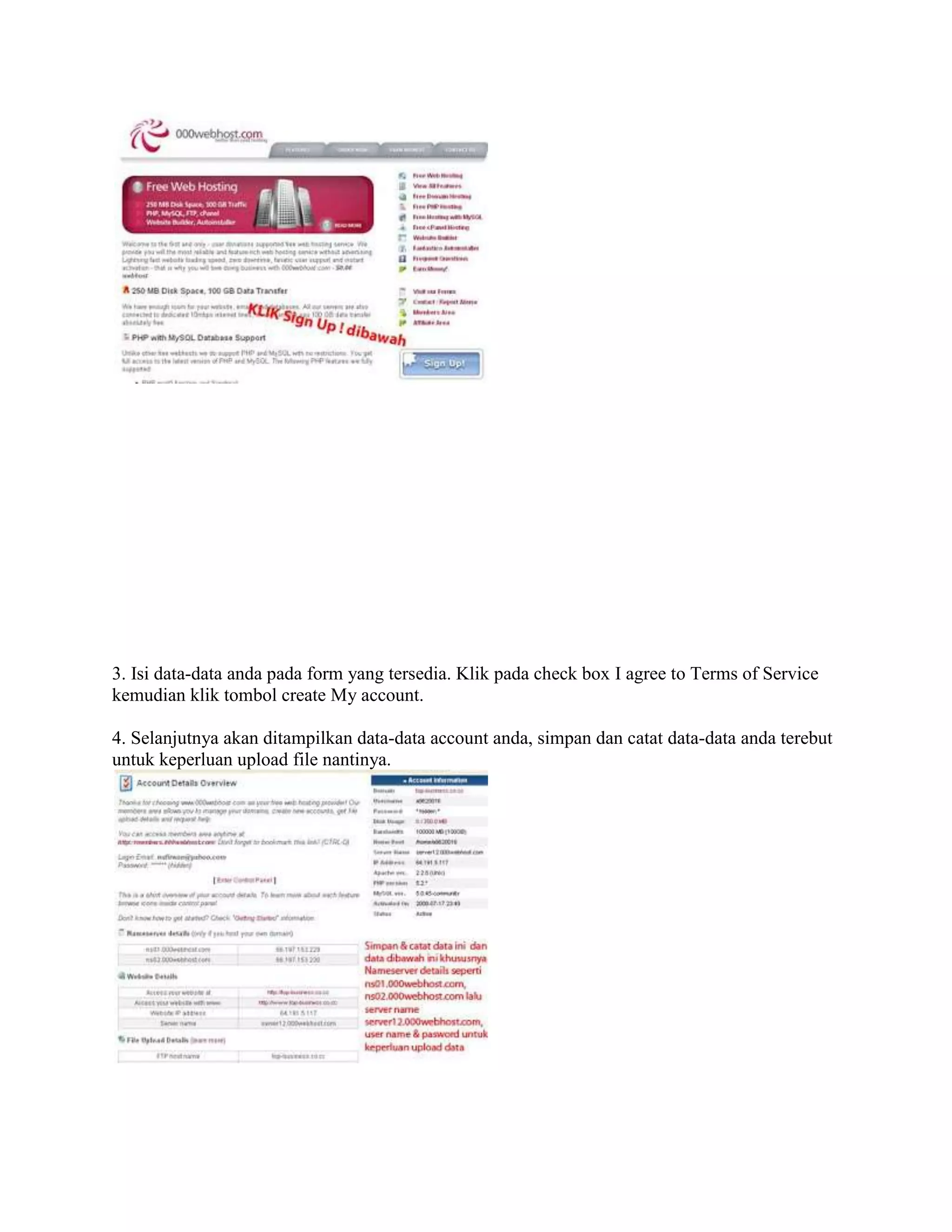 3. Isi data-data anda pada form yang tersedia. Klik pada check box I agree to Terms of Service
kemudian klik tombol create My account.
4. Selanjutnya akan ditampilkan data-data account anda, simpan dan catat data-data anda terebut
untuk keperluan upload file nantinya.
 