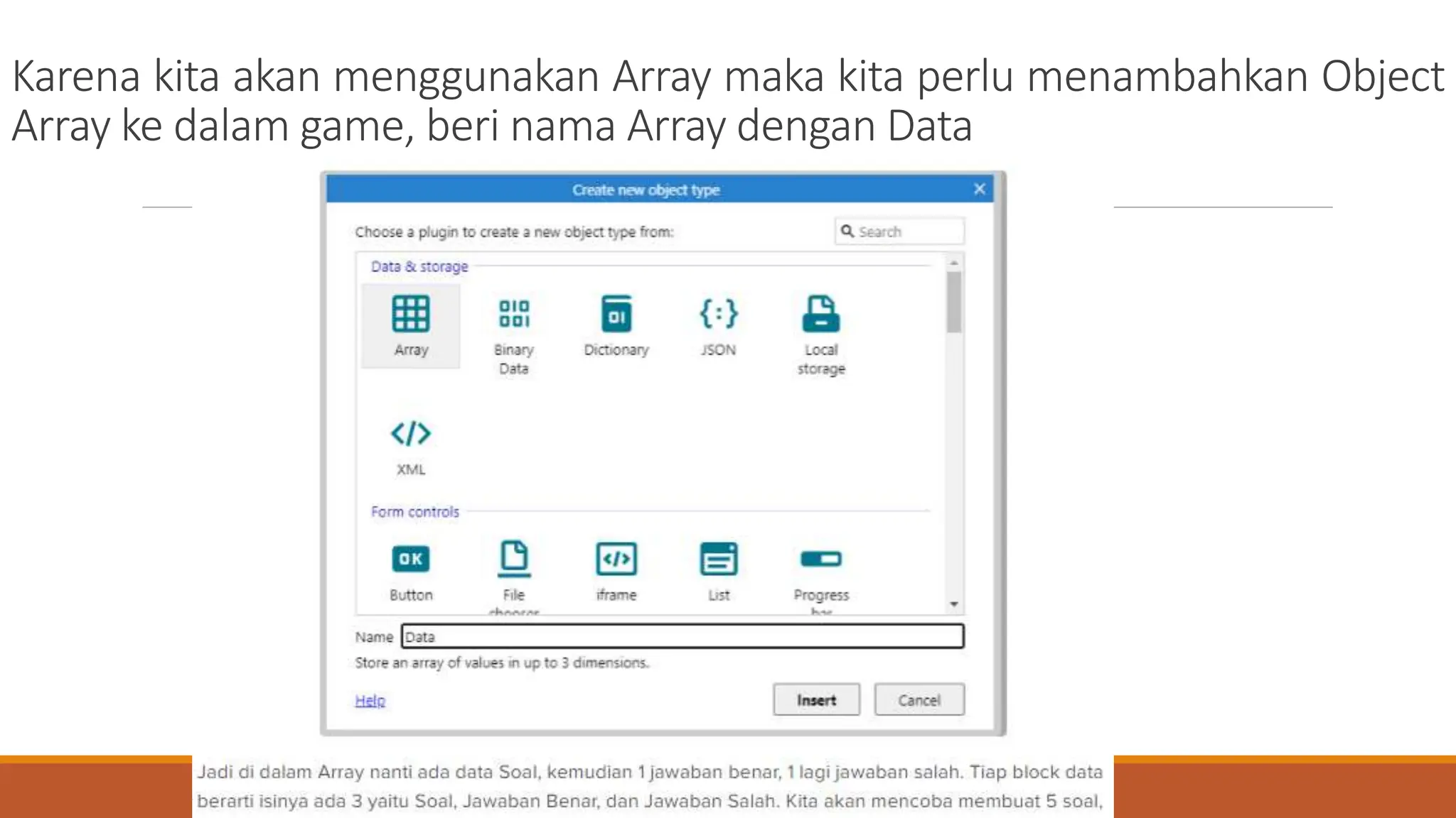 Karena kita akan menggunakan Array maka kita perlu menambahkan Object
Array ke dalam game, beri nama Array dengan Data