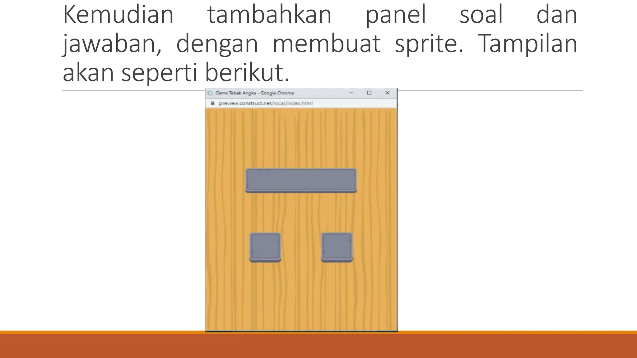 Kemudian tambahkan panel soal dan
jawaban, dengan membuat sprite. Tampilan
akan seperti berikut.
