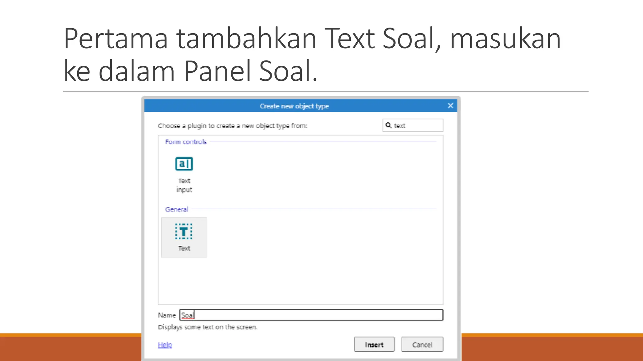 Pertama tambahkan Text Soal, masukan
ke dalam Panel Soal.