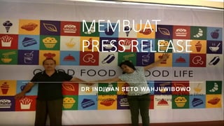 MEMBUAT
PRESS RELEASE
DR INDIWAN SETO WAHJUWIBOWO
Pengampu mata kuliah Online Media Relations & Media Ethics
Universitas Multimedia Nusantara Tangerang Banten
 