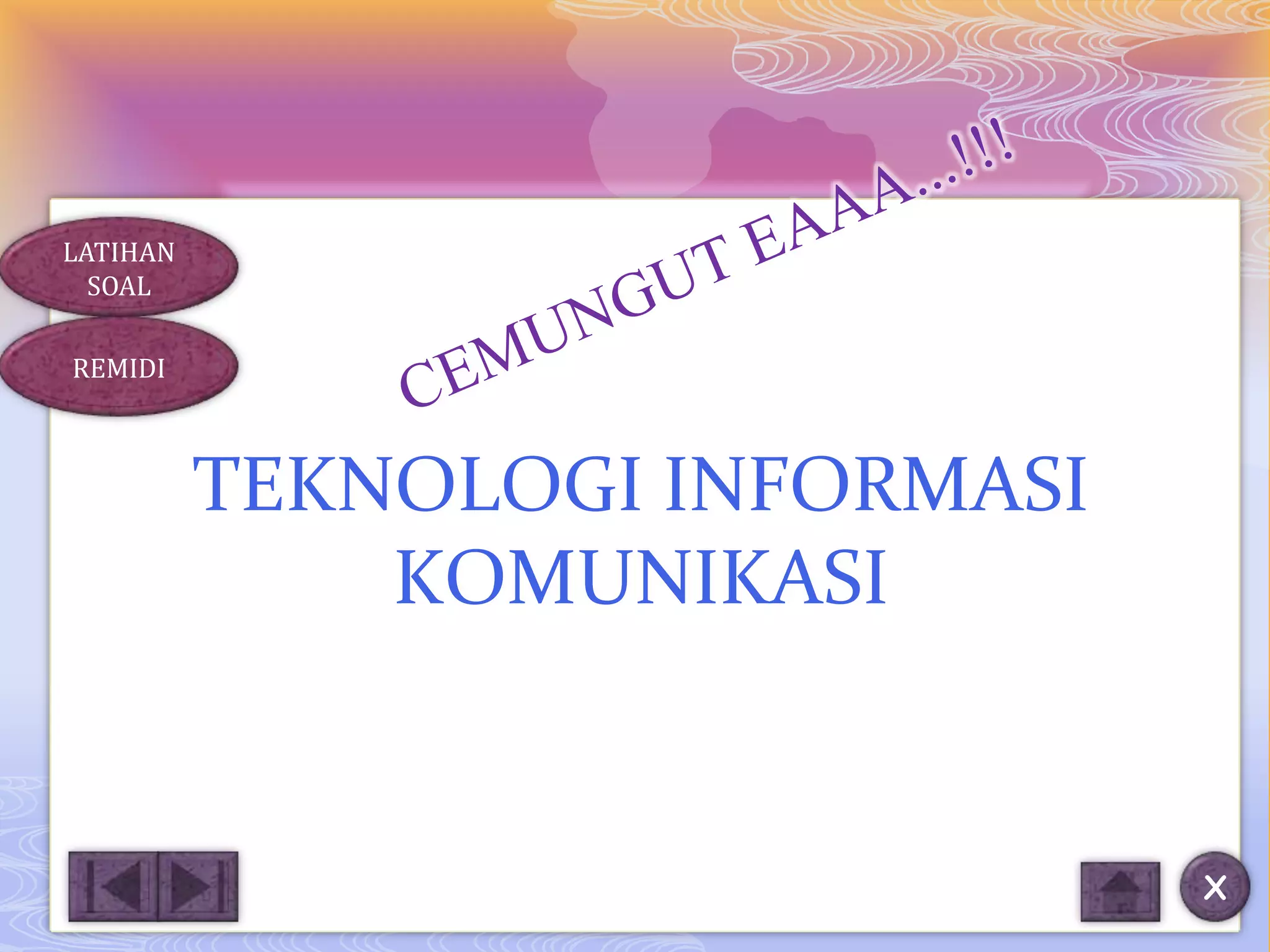 LATIHAN
  SOAL

REMIDI



          TEKNOLOGI INFORMASI
              KOMUNIKASI


                                X
 