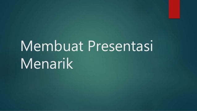 Membuat presentasi menarik  1