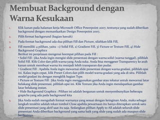 Padaprinsipnyaadaempatbuahkategorianimasi yang telahdisediakan PowerPoint 2007, yaitu:Entrance: dipakaiuntukmembuatanimasiuntukobjek yang menggambarkanseolah-olahobjekitumasukkedalam slide presentasi