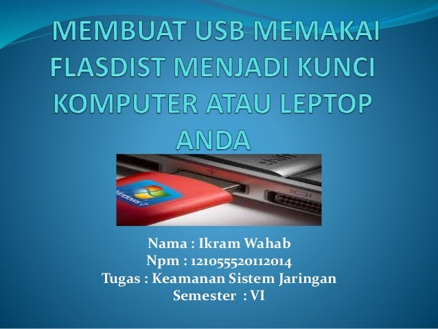 Membuat usb memakai flasdist menjadi kunci komputer Membuat usb memakai flasdist menjadi kunci komputer