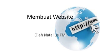 Membuat Website
Oleh Natalius FM
 