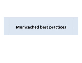 Memcached best practices
 