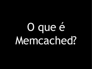 O que é Memcached? 