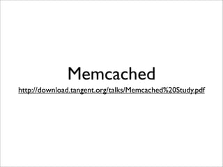 Memcached
http://download.tangent.org/talks/Memcached%20Study.pdf
 