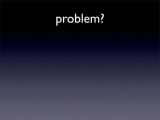 problem?
 