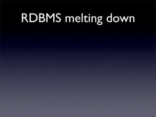 RDBMS melting down
 