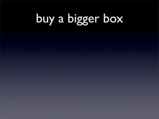 buy a bigger box
 