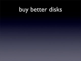 buy better disks
 