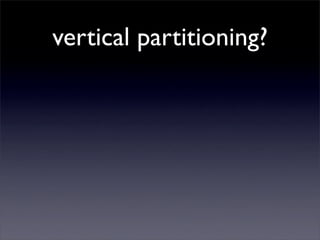 vertical partitioning?
 