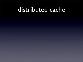 distributed cache
 