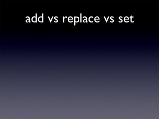 add vs replace vs set
 