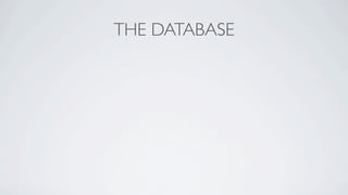 THE DATABASE

• Scaling   is Complicated
 