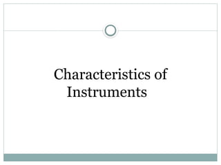 Characteristics of
Instruments
 