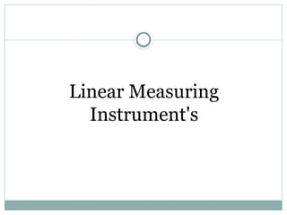 Linear Measuring
Instrument's
 