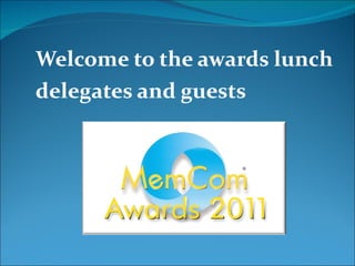 Welcome to the awards lunch  delegates and guests 